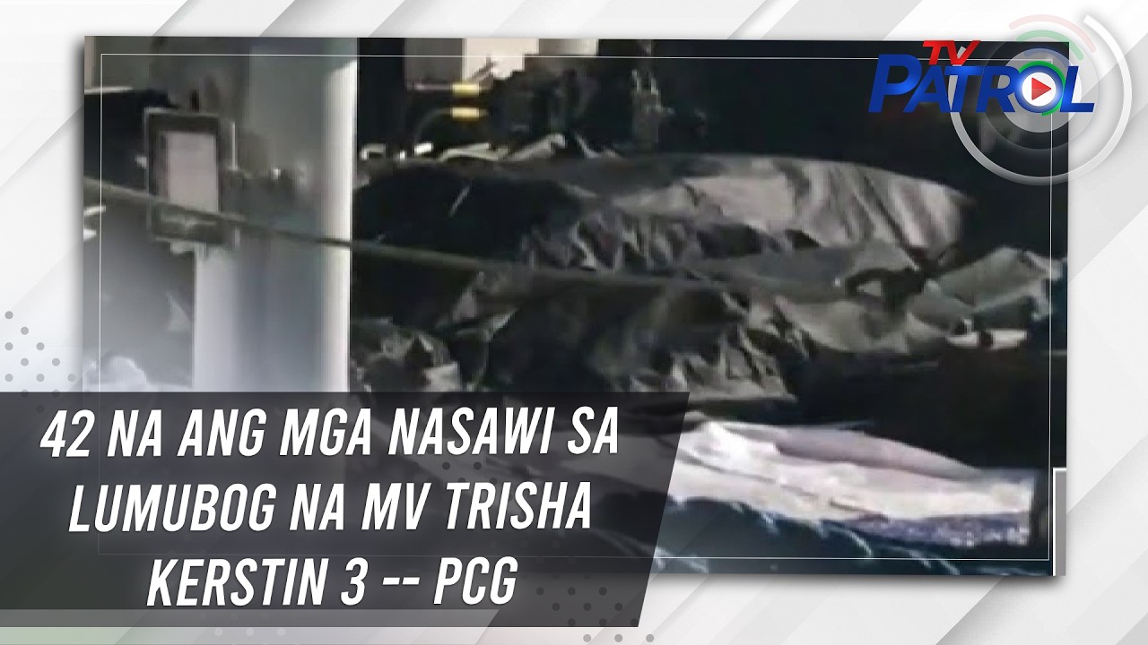 42 na ang mga nasawi sa lumubog na MV Trisha Kerstin 3 -- PCG | TV Patrol