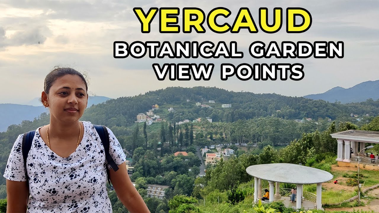 Yercaud Botanical Garden & View Points | Places to visit Yercaud