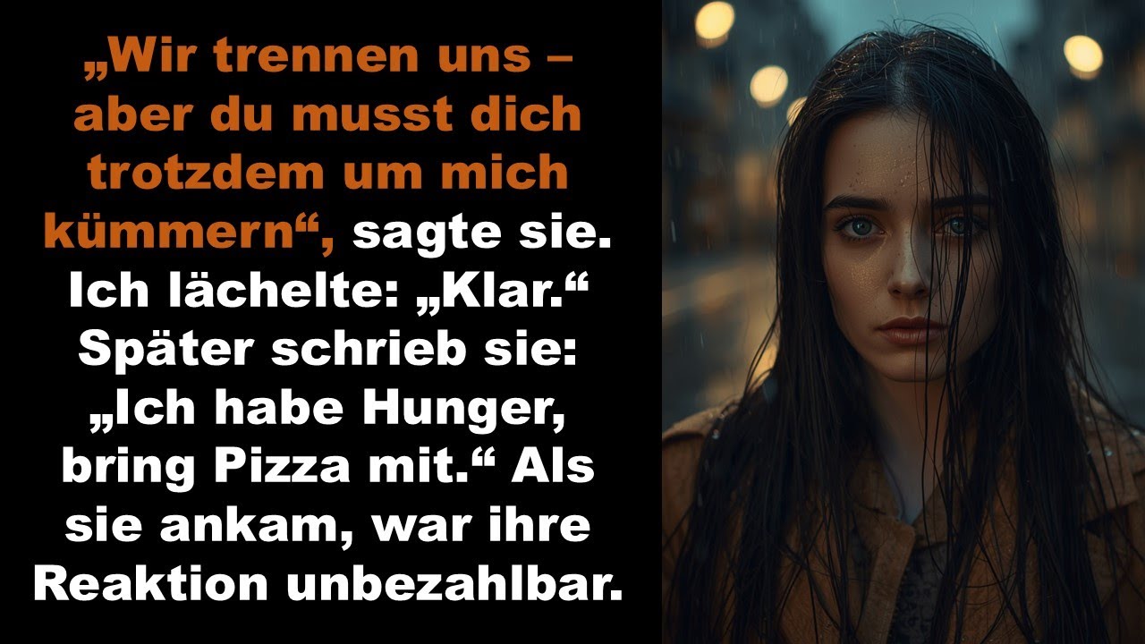 Sie sagte: „Wir trennen uns, aber du musst dich weiterhin um mich kümmern wie vorher.“ Ich lächelte.