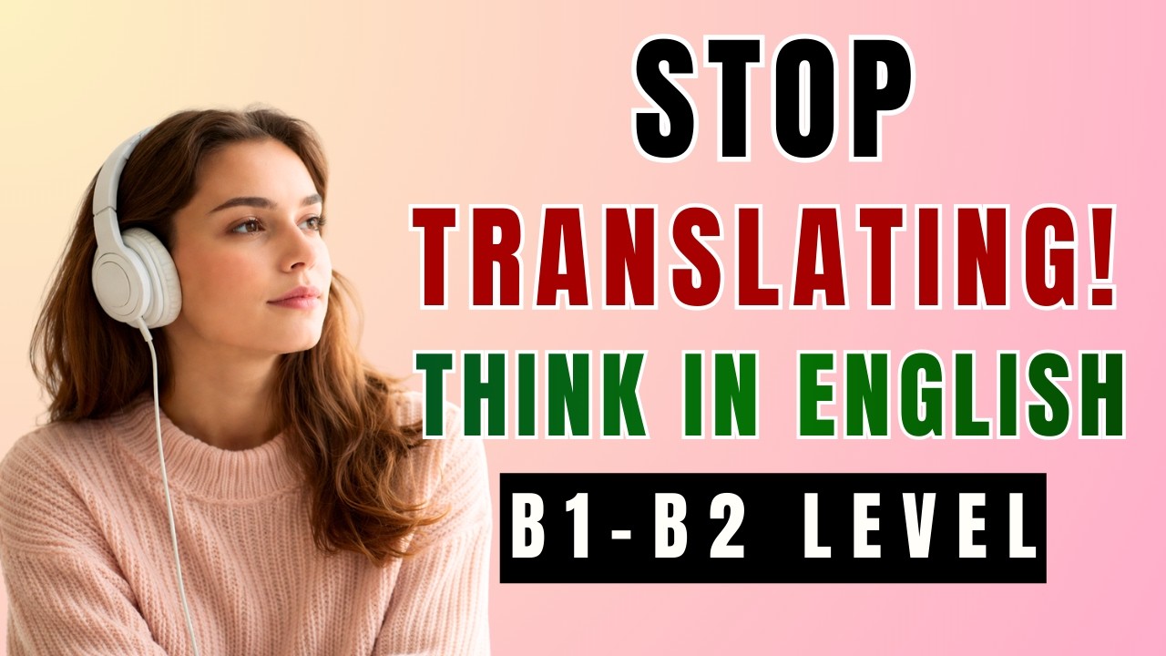 Stop Translating – Start Thinking in English | Intermediate English Podcast (B1–B2)
