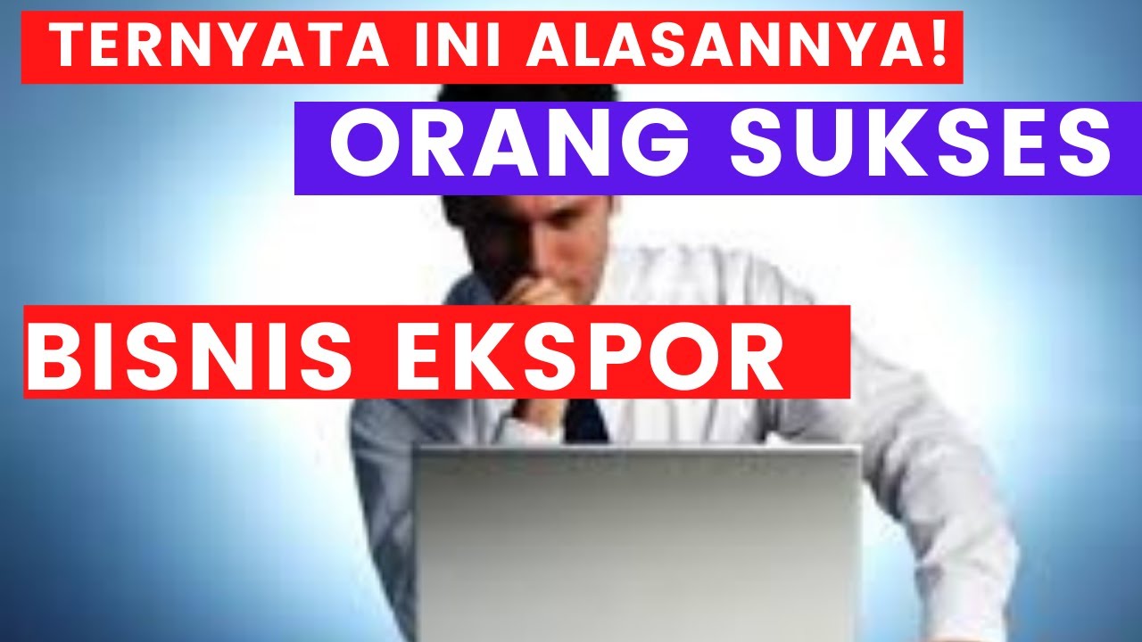 TERNYATA INI 6 KEUNTUNGAN MELAKUKAN EKSPOR PANTESAN MEREKA PENGUSAHA SUKSES MELAKUKAN EKSPOR