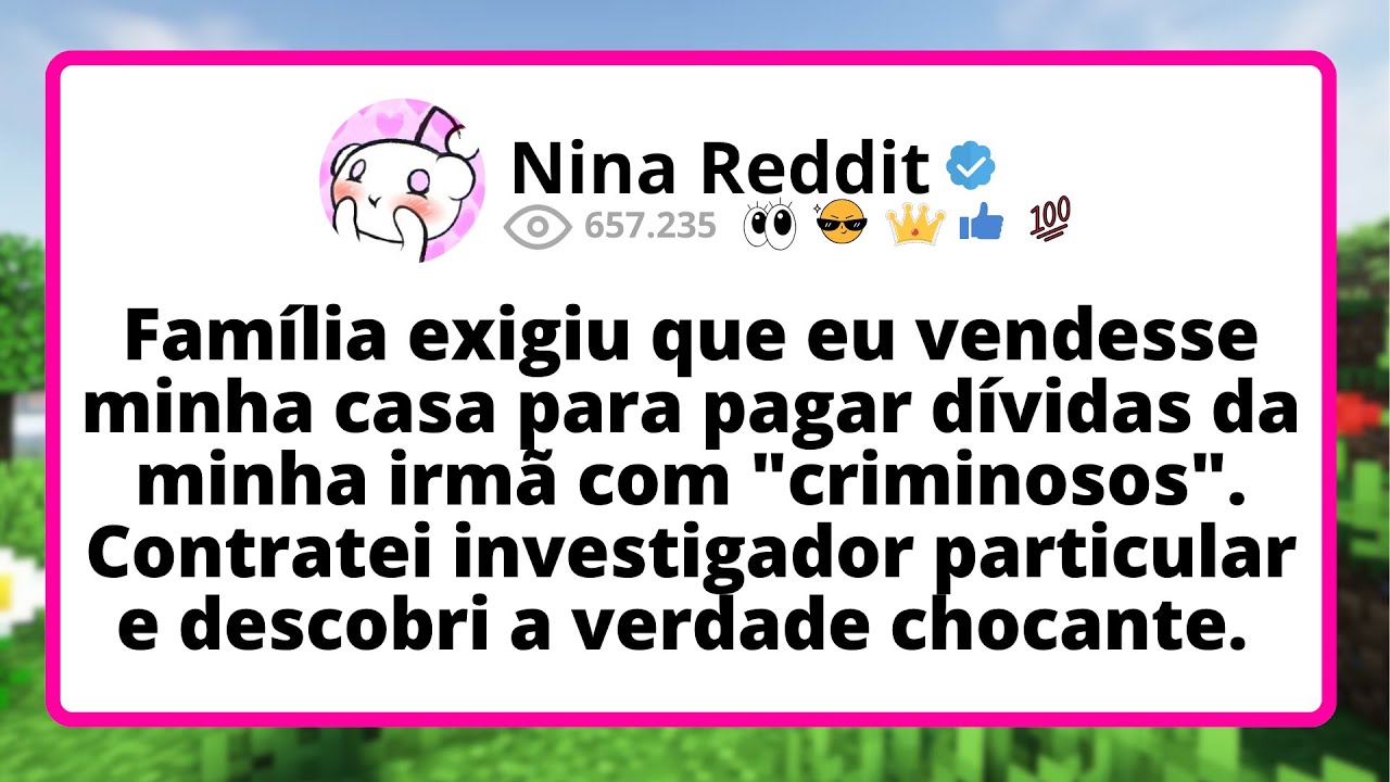 Família EXIGIU que eu vendesse minha casa PARA pagar dívidas da minha irmã COM "criminosos"...