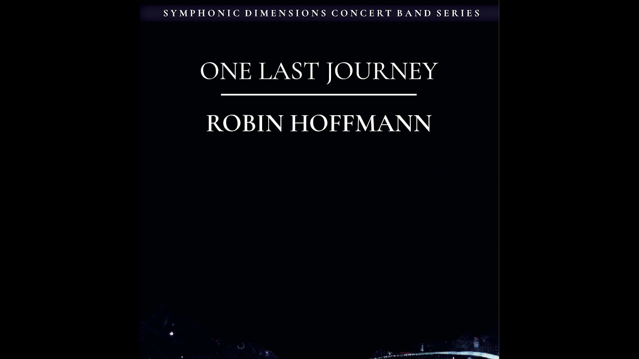 ONE LAST JOURNEY (Concert Band) RECORDING - Robin Hoffmann