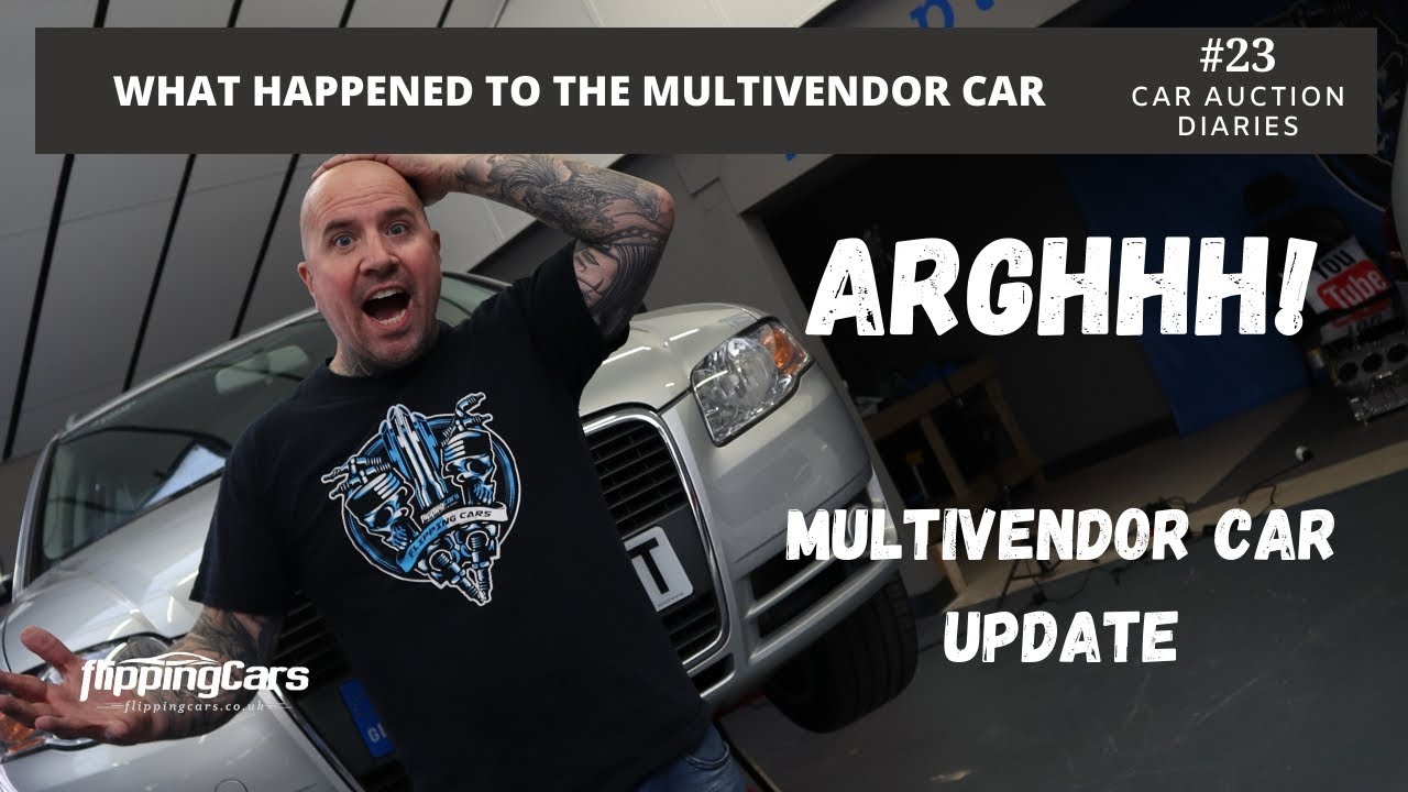 Multi-Vendor Car Update! The BCA Leeds Nightmare! #23