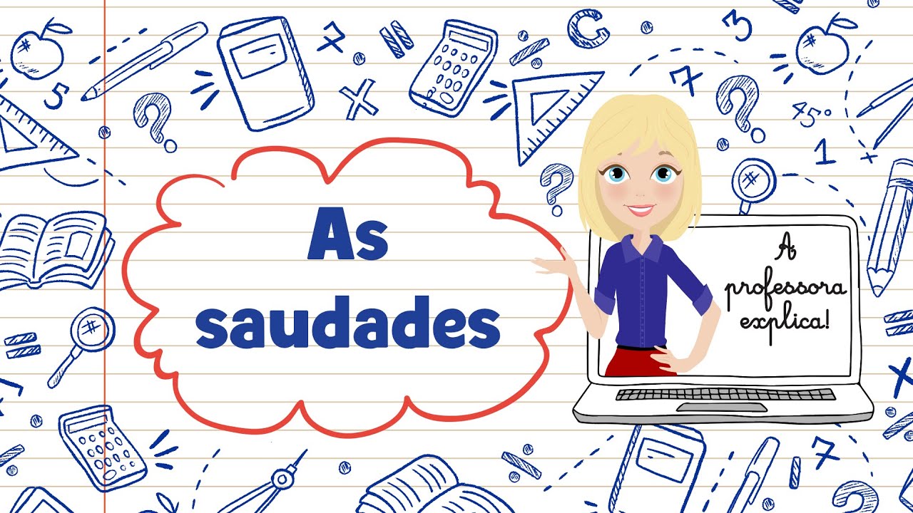 A professora explica! AS SAUDADES