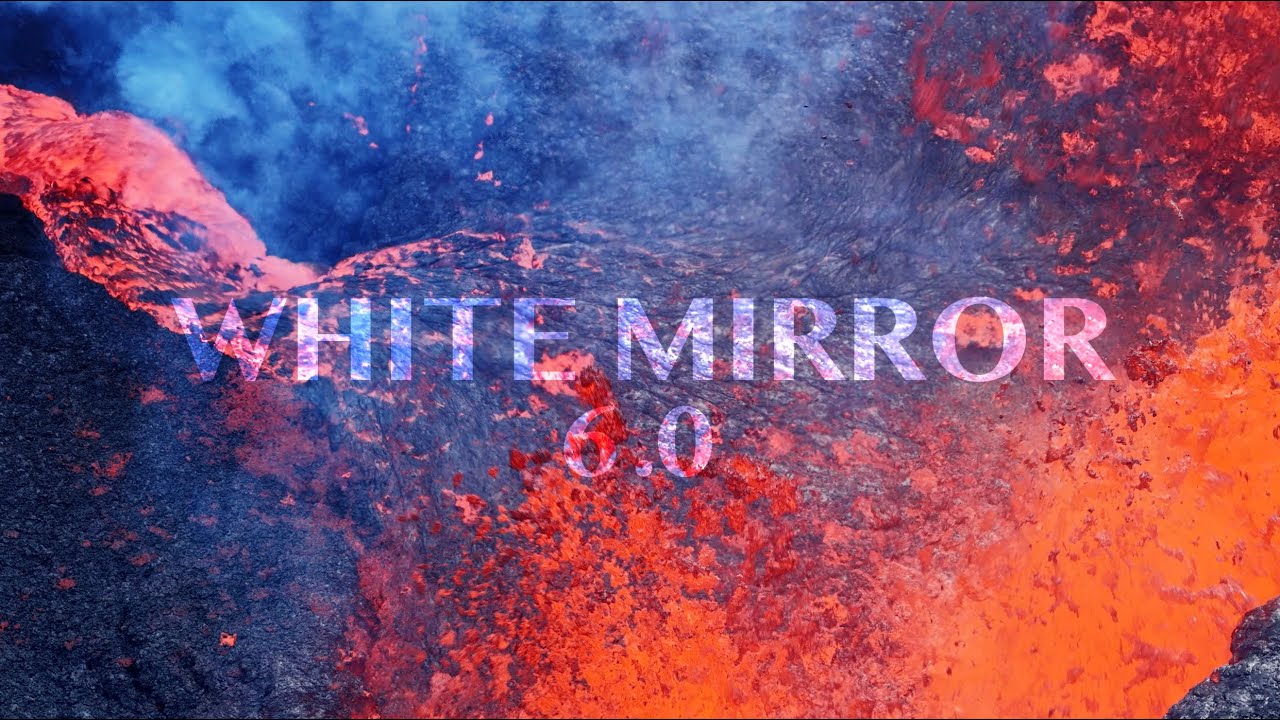White Mirror 6.0