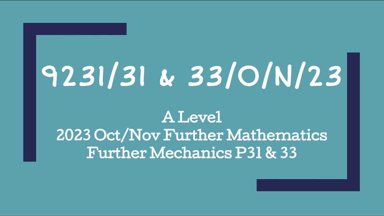 9231/31/O/N/23 | 9231/33/O/N/23 | Cambridge A Level Further Maths Oct/Nov 2023 Paper 31 & 33