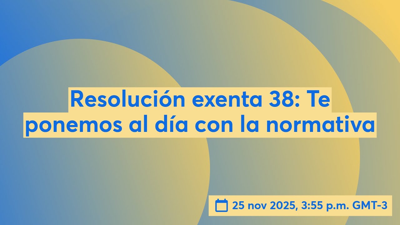 Resoluci&oacute;n exenta 38: Te ponemos al d&iacute;a con la normativa 📱