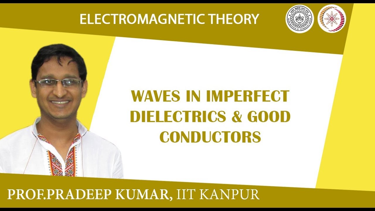 Waves in imperfect dielectrics & Good conductors