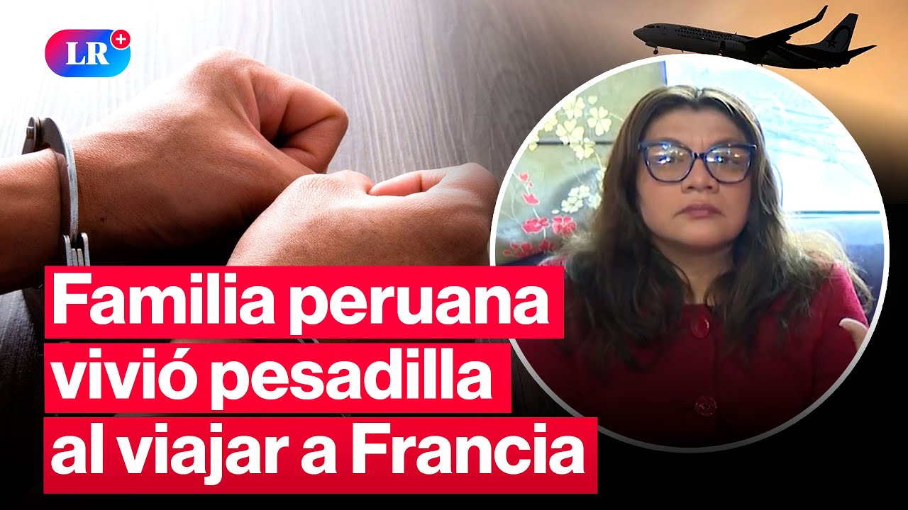 Viaje de familia peruana a Europa se convierte en pesadilla tras ser retenida en Francia | #LR
