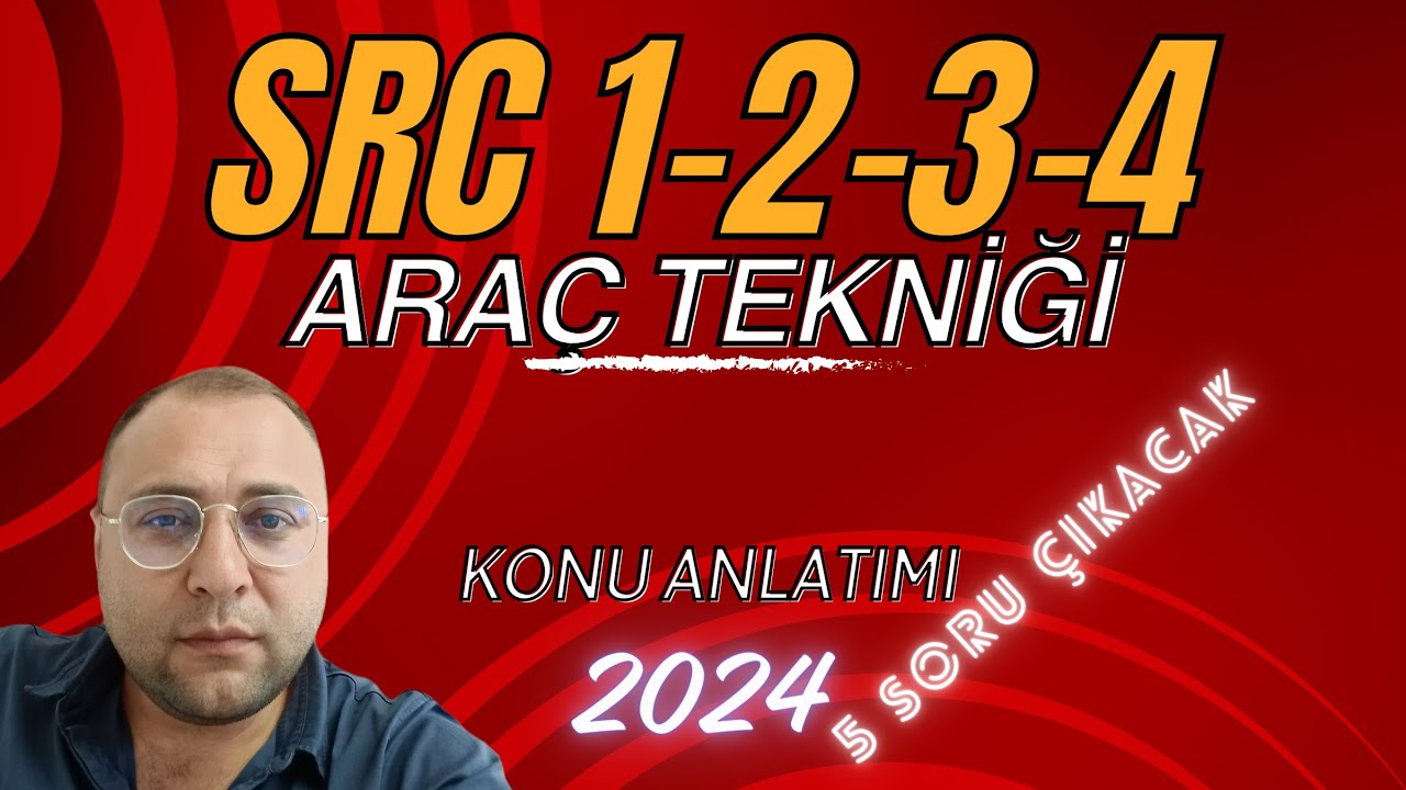 SRC KONU ANLATIMI VE SORU ÇÖZÜMÜ- ARAÇ TEKNİĞİ 2024 SRC1-2-3-4