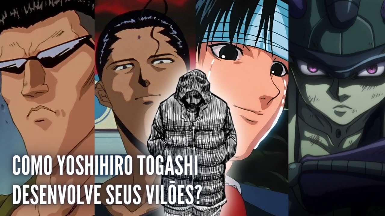 COMO YOSHIHIRO TOGASHI ESCREVE VILÕES TÃO BONS?
