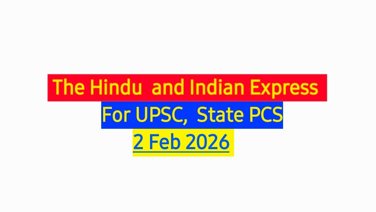  The Hindu  and Indian Express           For UPSC,  State PCS              2 Feb 2026 