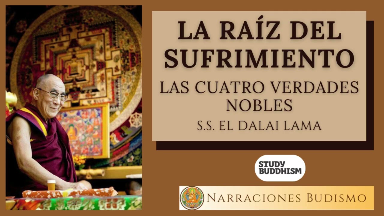La raíz del sufrimiento y su fin | El Dalái Lama sobre las Cuatro Verdades Nobles