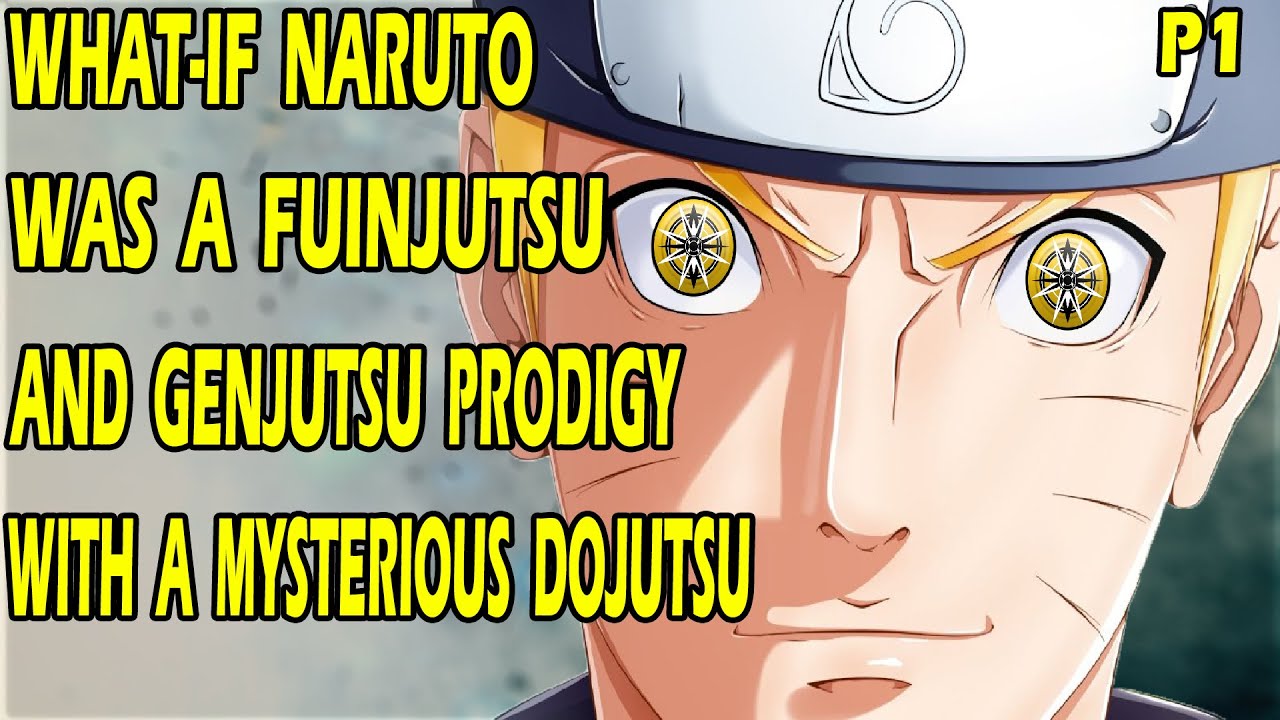 What if Naruto was a Fuinjutsu and Genjutsu Prodigy with a Mysterious Dojutsu? PART 1