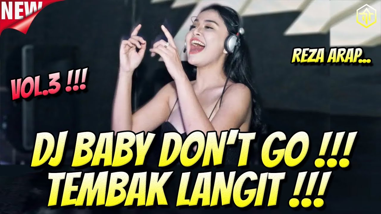 DJ BABY DONT GO TEMBAK LANGIT REZA ARAP !!! DJ TIK TOK FULL BASS TERBARU 2025