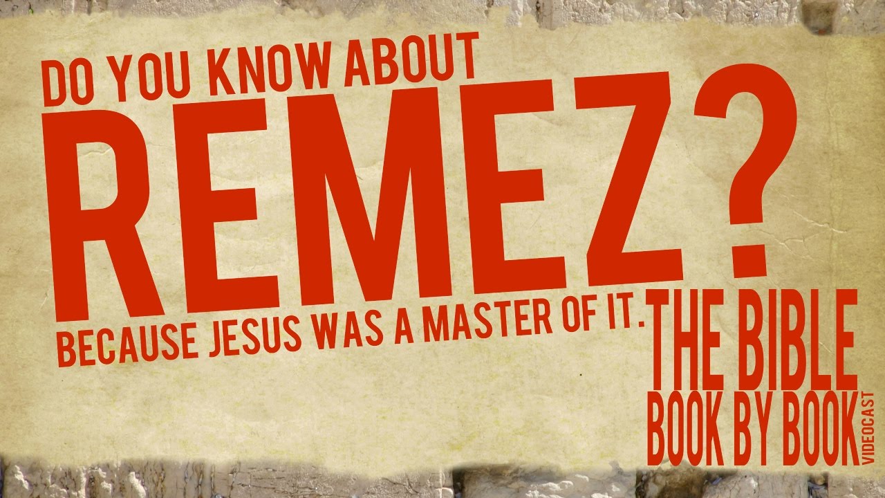 Do you know about REMEZ? Because Jesus was a master of it. (Luke 19)