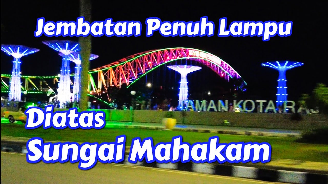 Penuh Warna..!! Jembatan Kartanegara dan Taman Kota Raja di Tenggarong