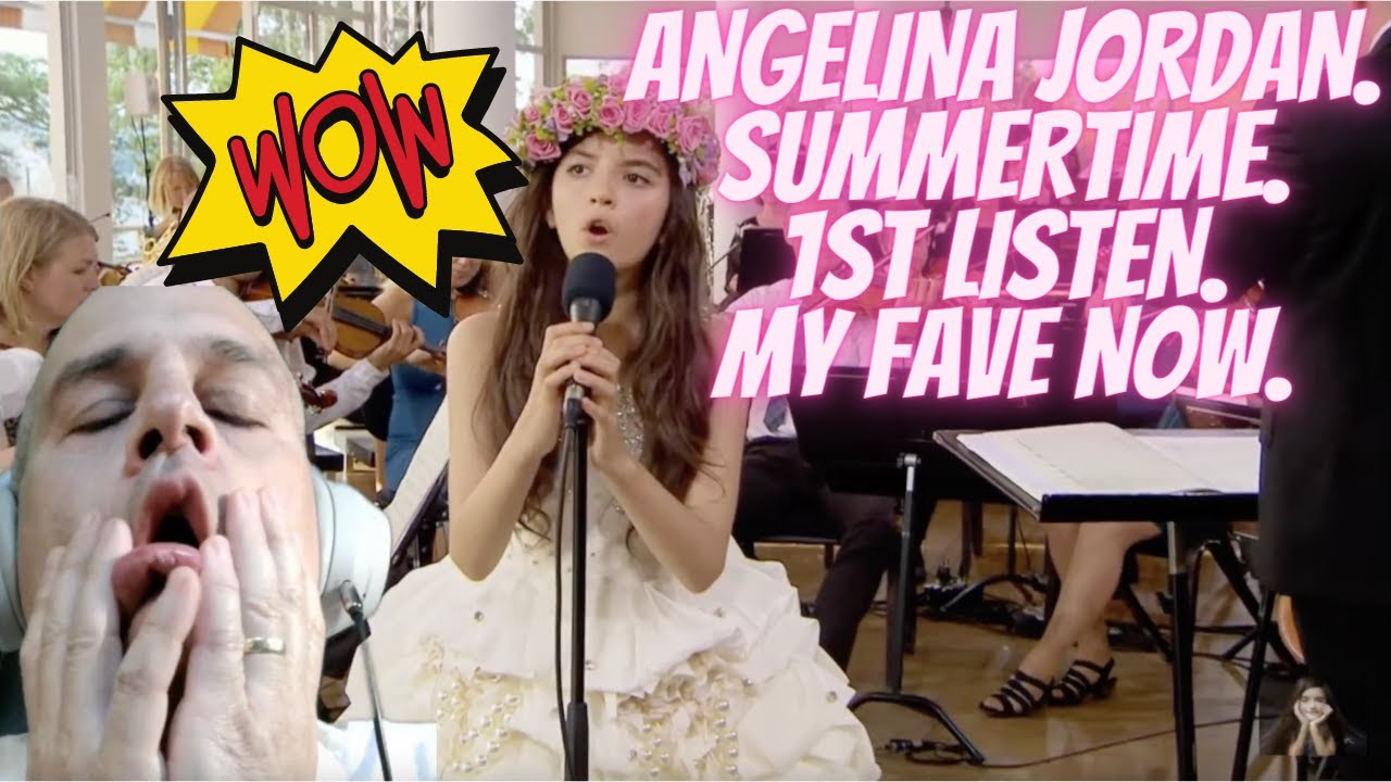 ANGELINA JORDAN. SUMMERTIME. 1ST REACTION. WITH STRINGS!! DAMN