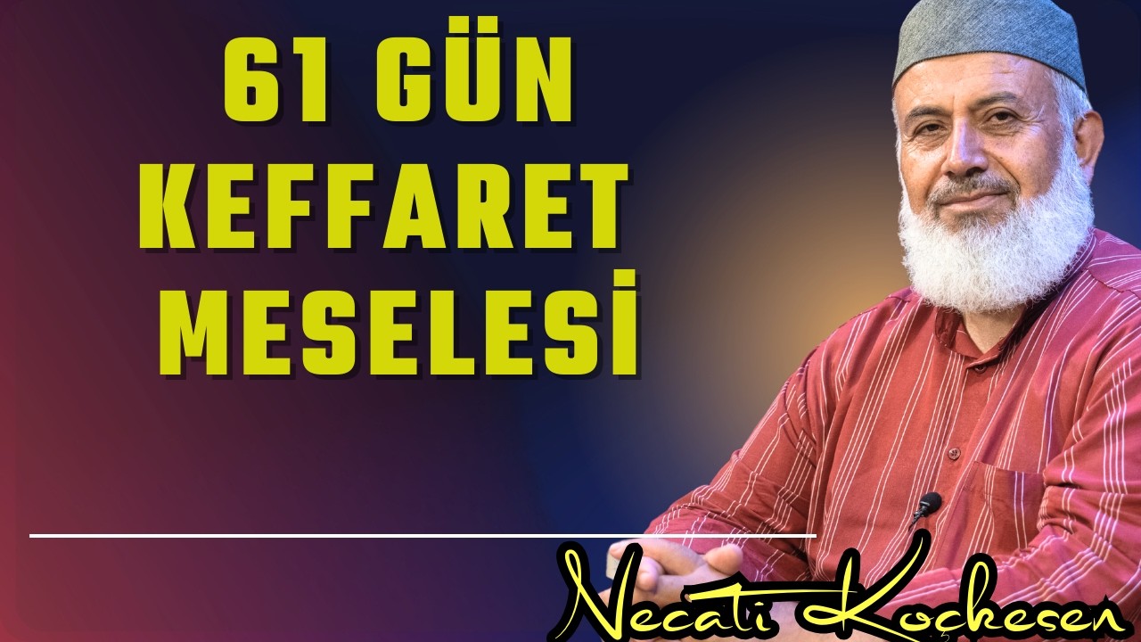 Oruç Bozmanın Cezası 61 Gün Aralıksız Oruç İslâmda Var Mıdır? - Necati Koçkesen