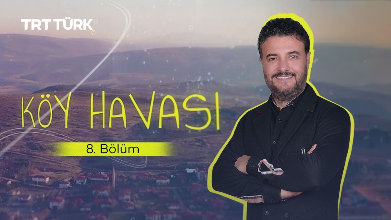 K&ouml;y Havası | &Ccedil;orum - Yukarızeytin K&ouml;y&uuml; | 8. B&ouml;l&uuml;m