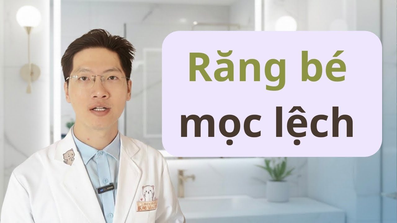 Răng bé mọc lệch là do đâu? | Bác sĩ Võ Văn Thiện