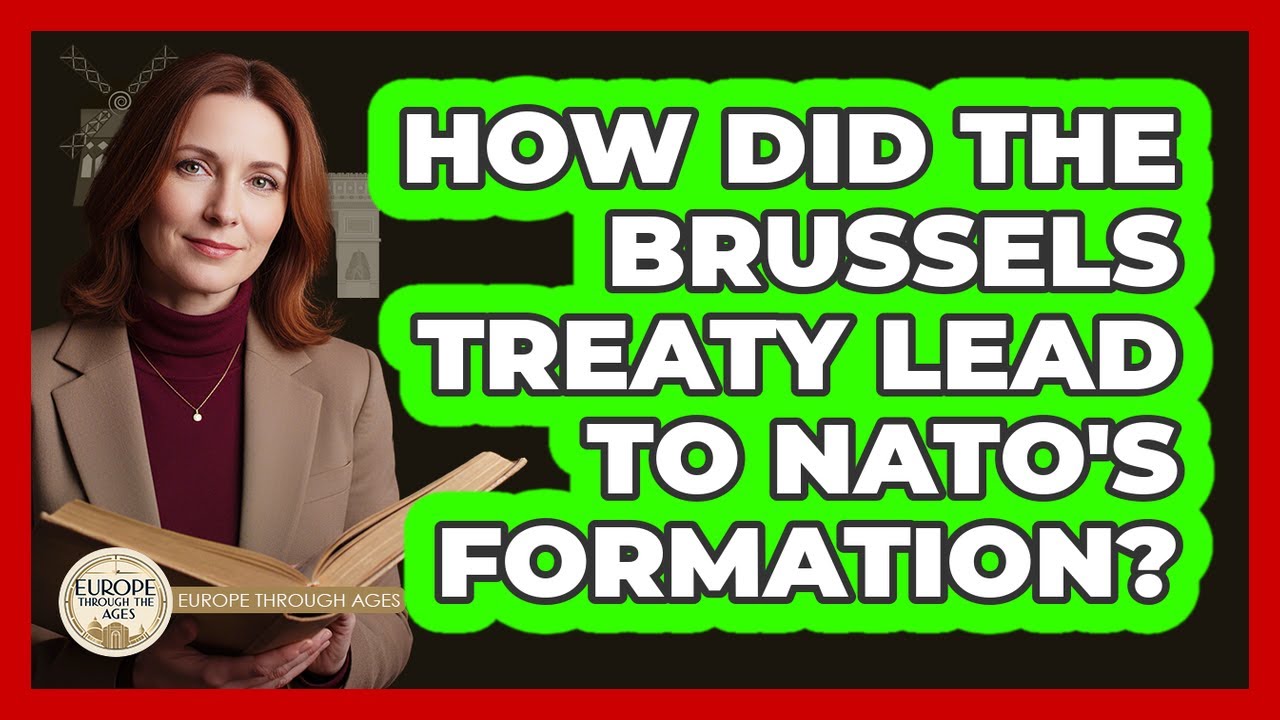How Did The Brussels Treaty Lead To NATO's Formation? - Europe Through the Ages