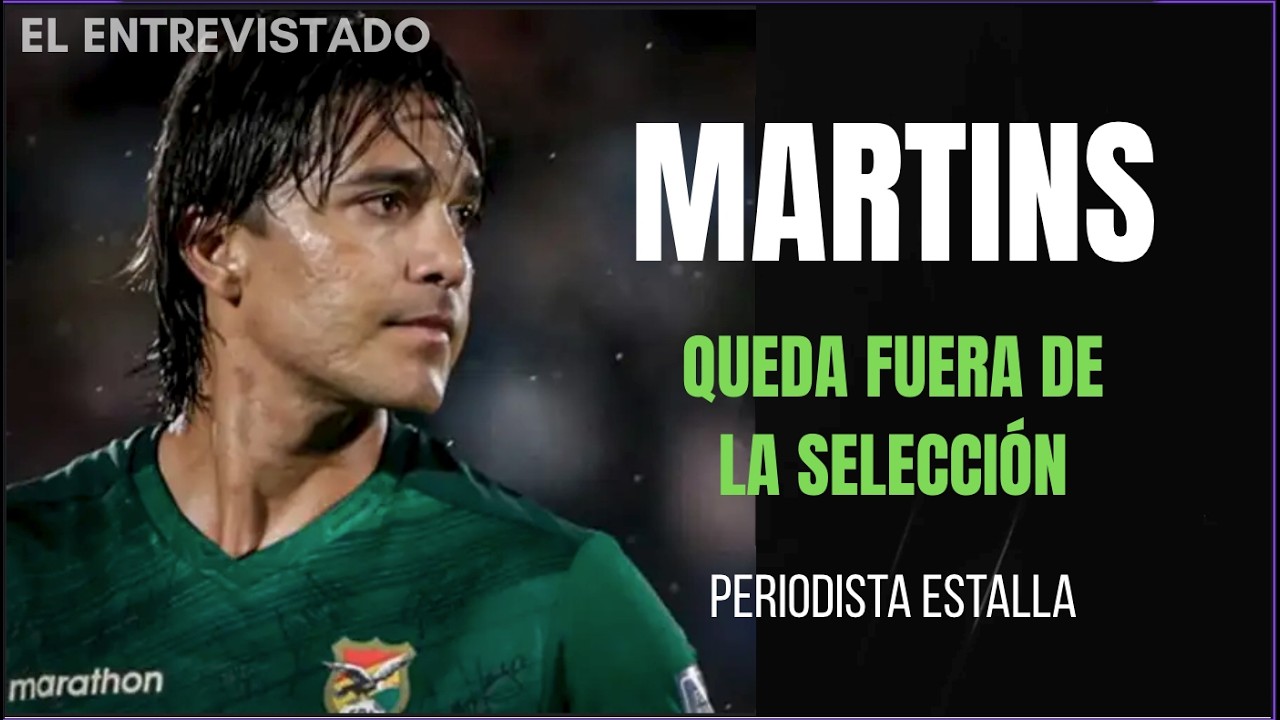 MARTINS QUEDA FUERA DE LA SELECCIÓN - ALFONSO SOLIZ - EL ENTREVISTADO