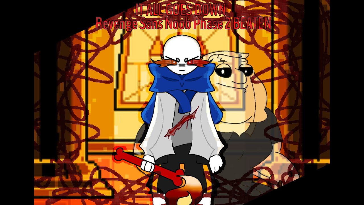 IT ALL GOES DOWN - Revenge Sans Noob Phase 2 BEATEN (Beter Biffin's Revenge)