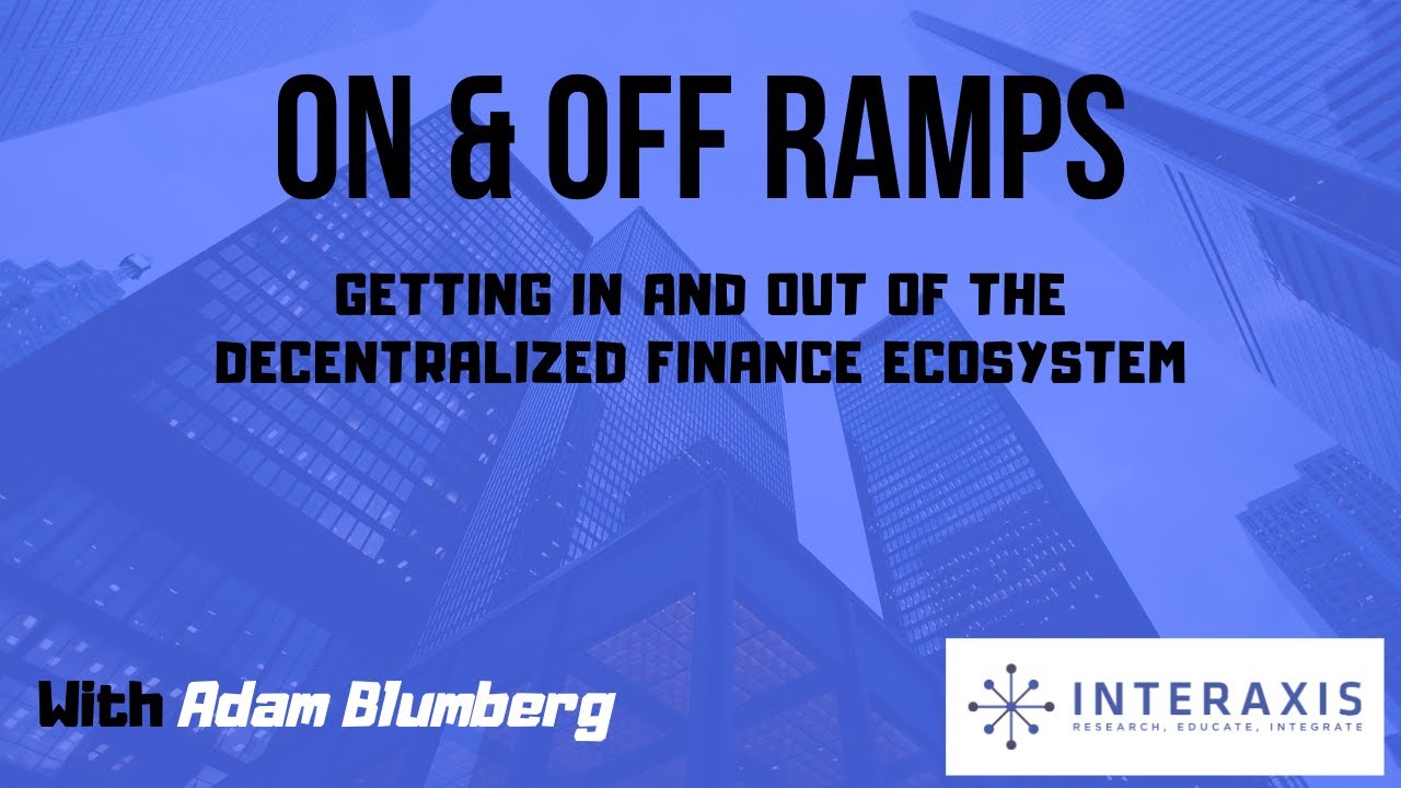 On & Off Ramps | Getting in and out of the Decentralized Finance Ecosystem | Interaxis.io