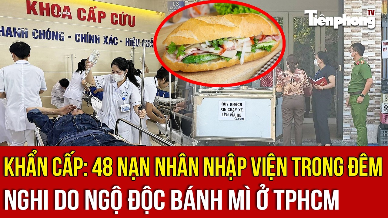 Khẩn cấp: 48 nạn nhân nhập viện trong đêm, nghi do ngộ độc bánh mì ở TPHCM