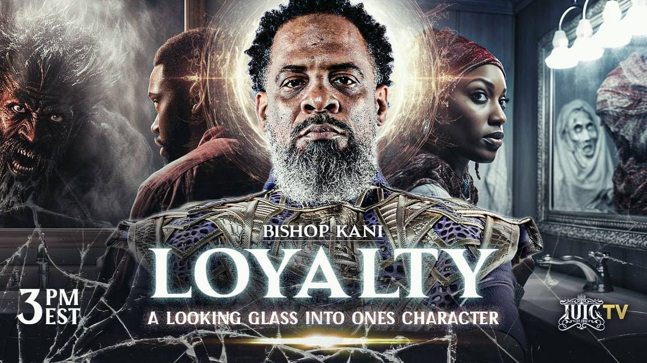 BISHOP KANI | LOYALTY: A LOOKING GLASS INTO ONE'S CHARACTER