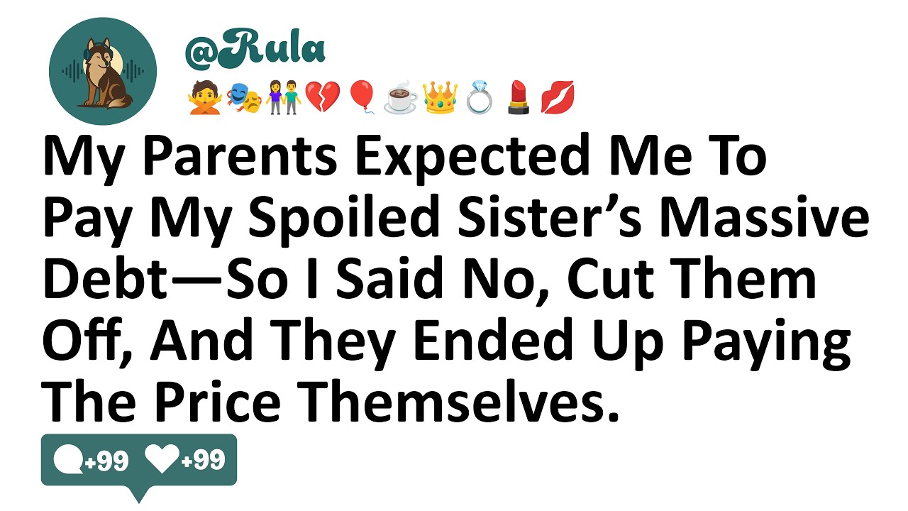 My Parents Expected Me To Pay My Spoiled Sister’s Massive Debt—So I Said No, Cut Them Off, And They