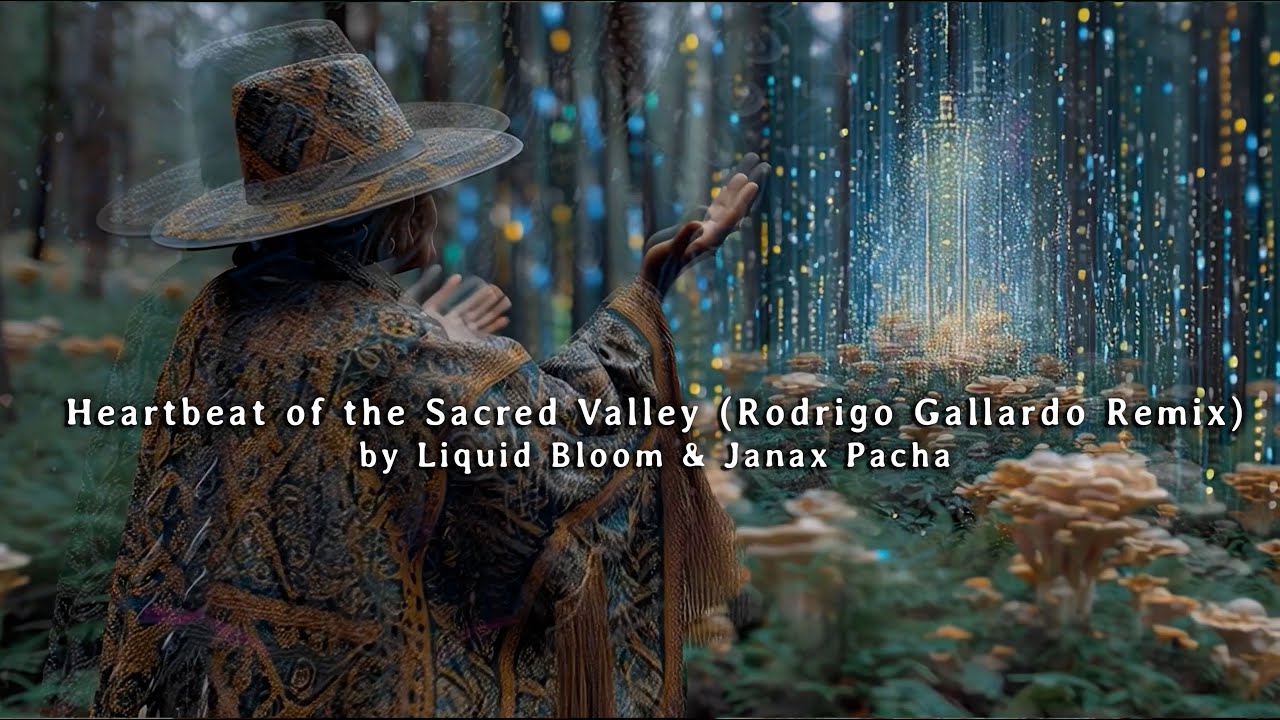 'Heartbeat Of The Sacred Valley' - Rodrigo Gallardo Remix - by Liquid Bloom & Janax Pacha