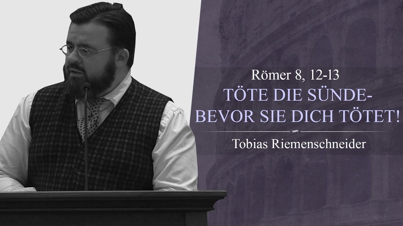 T&ouml;te die S&uuml;nde - bevor sie dich t&ouml;tet! (R&ouml;mer 8,12-13) - Tobias Riemenschneider