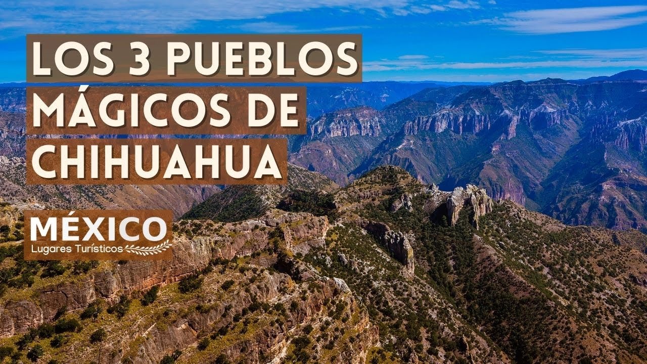 Los 3 Pueblos Magicos de Chihuahua México | Batopilas, Casas Grandes y Creel