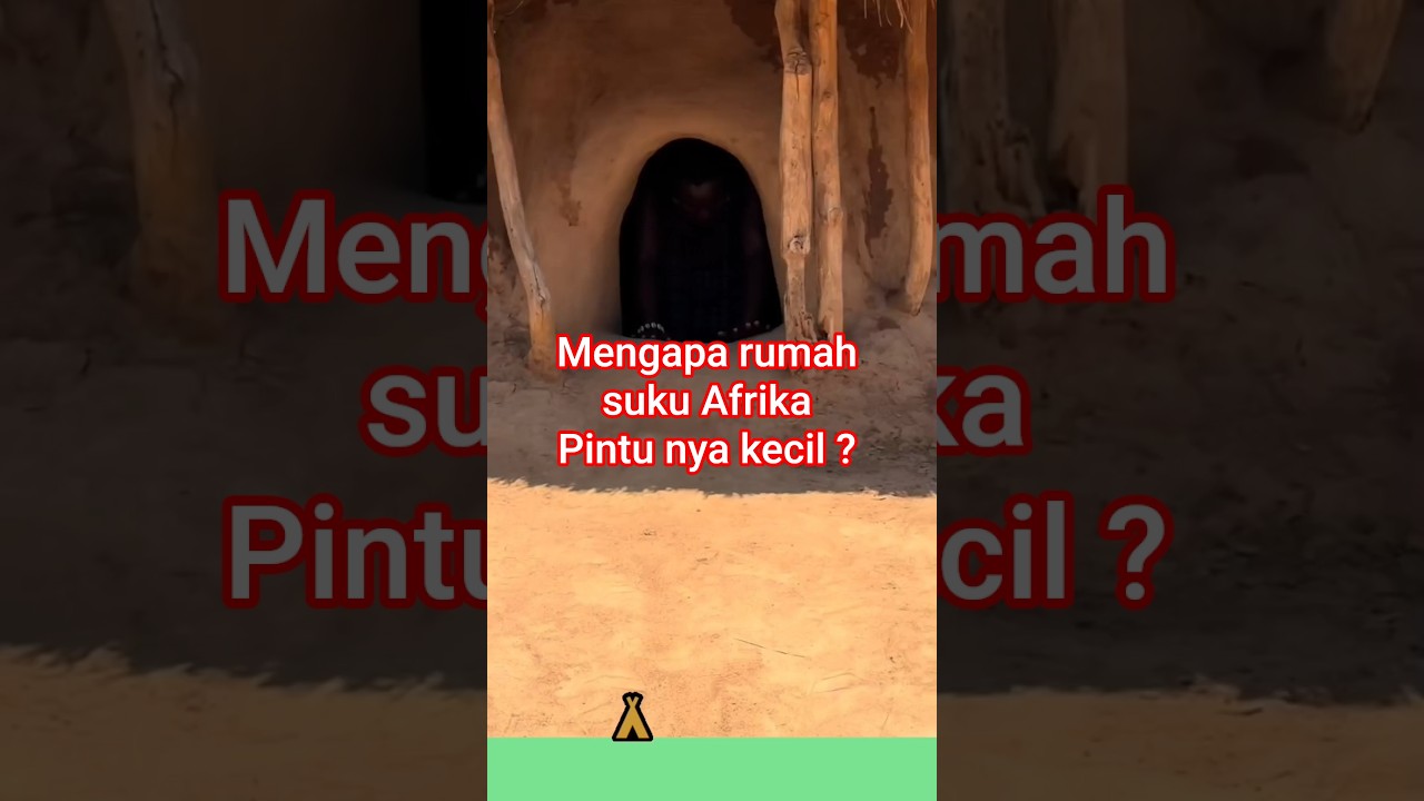 mengapa rumah suku tradisional Afrika pintunya kecil #tradisi #afrika  #budaya