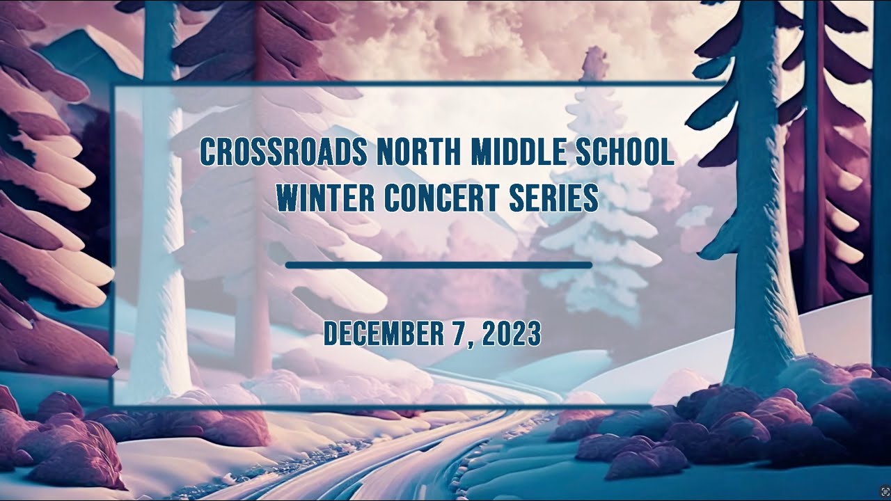 Crossroads North Middle School - Winter Concert Series - December 7th, 2023
