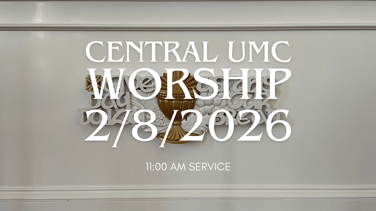 11:00 AM Worship Service at Central UMC 2/8/2026