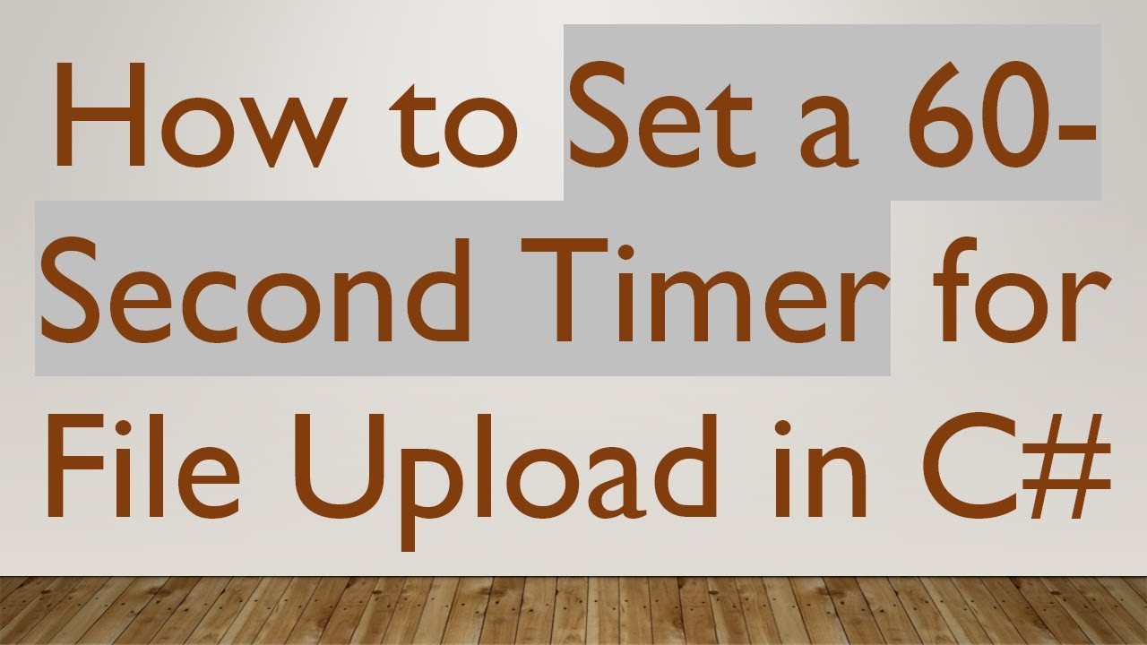 How to Set a 60-Second Timer for File Upload in C#