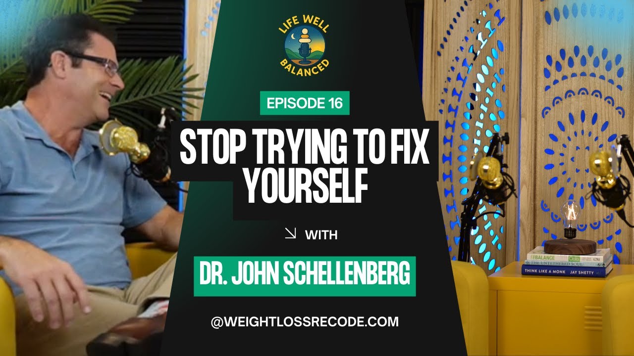Stop Trying to Fix Yourself with Dr. John Schellenberg