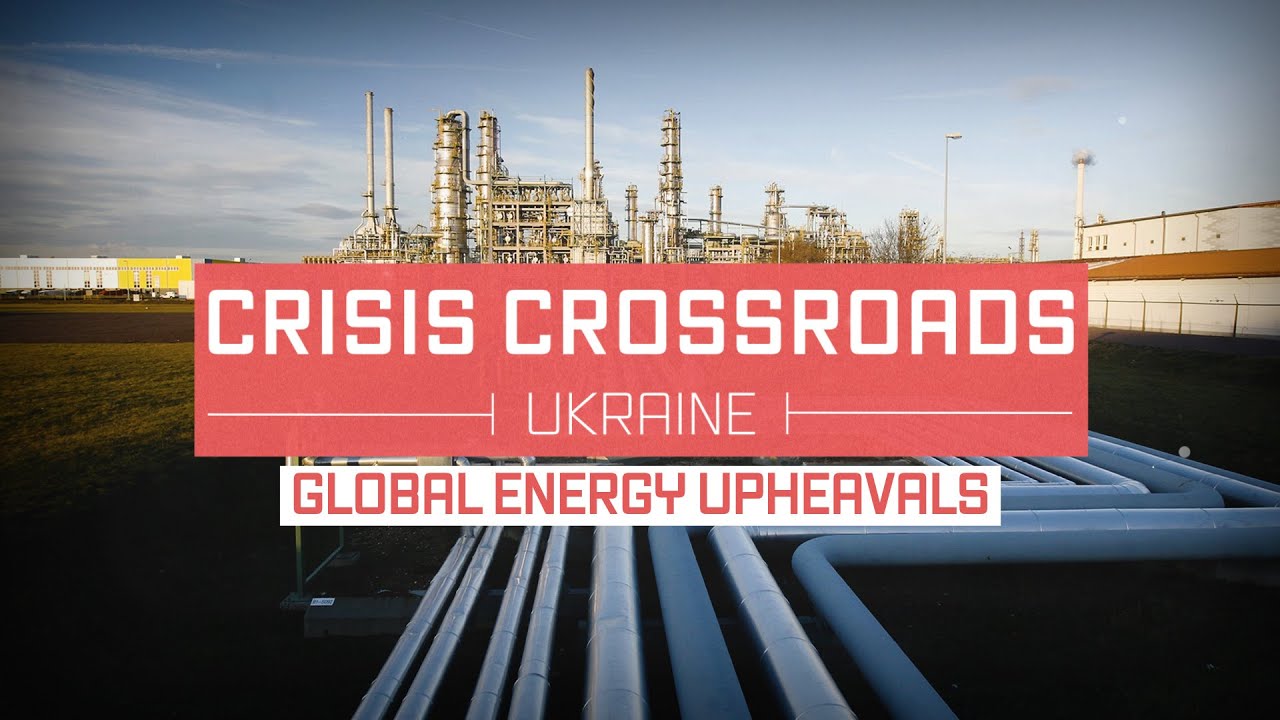 Crisis Crossroads Ukraine: Global Energy Upheavals