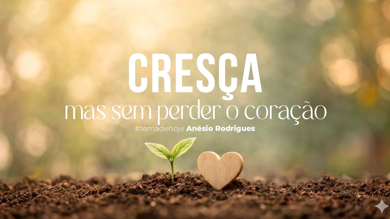 CULTO AO VIVO (11h) | Cresça, mas sem perder o coração | Anésio Rodrigues