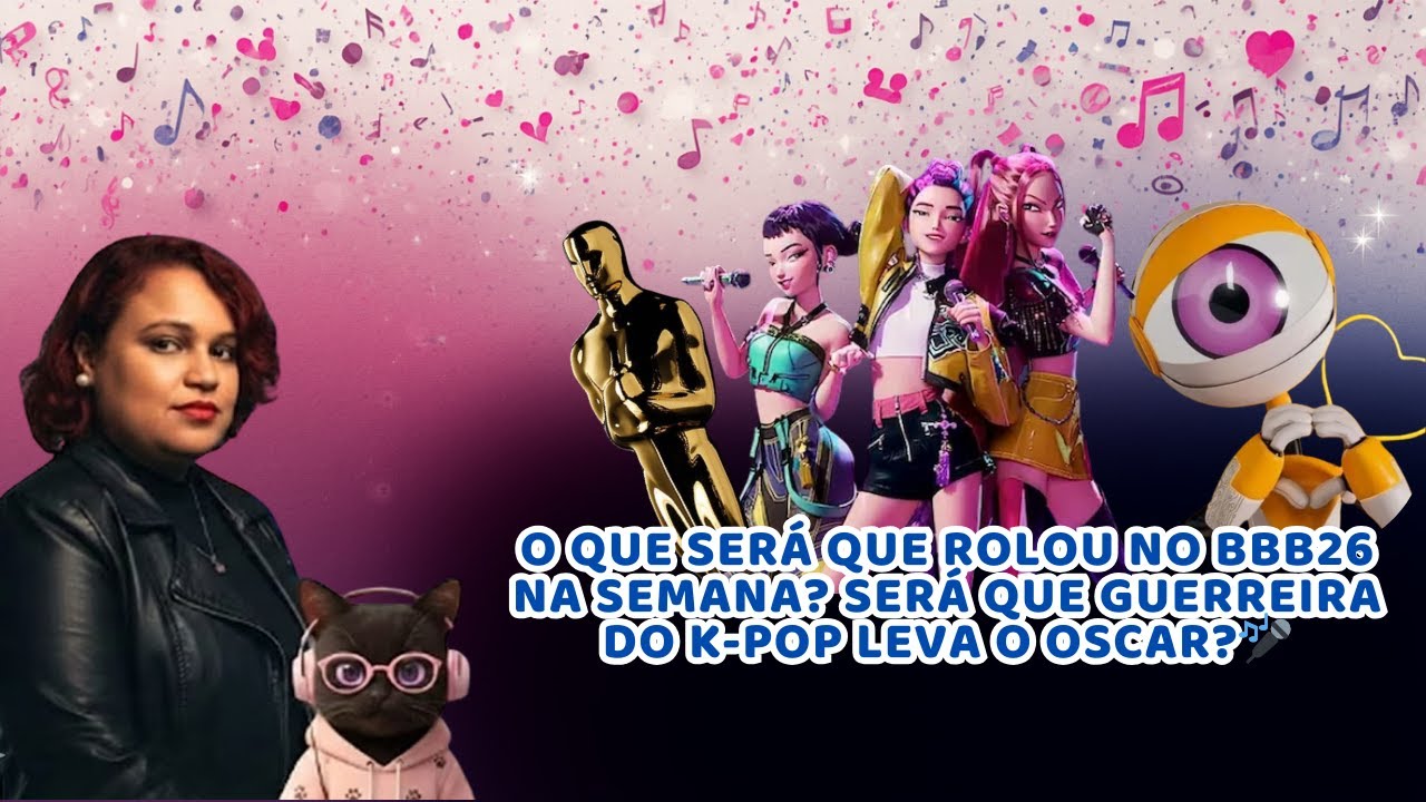 O que será que rolou no BBB26 na semana? Será que Guerreira do K-PoP leva o Oscar?