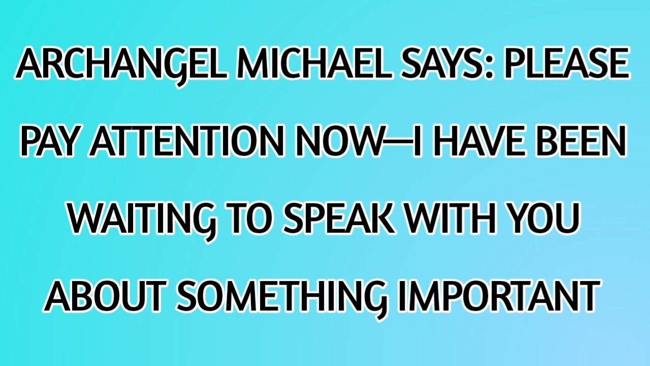 ♾️ARCHANGEL MICHAEL SAYS: PLEASE PAY ATTENTION NOW—I HAVE BEEN WAITING TO SPEAK WITH YOU ABOUT...