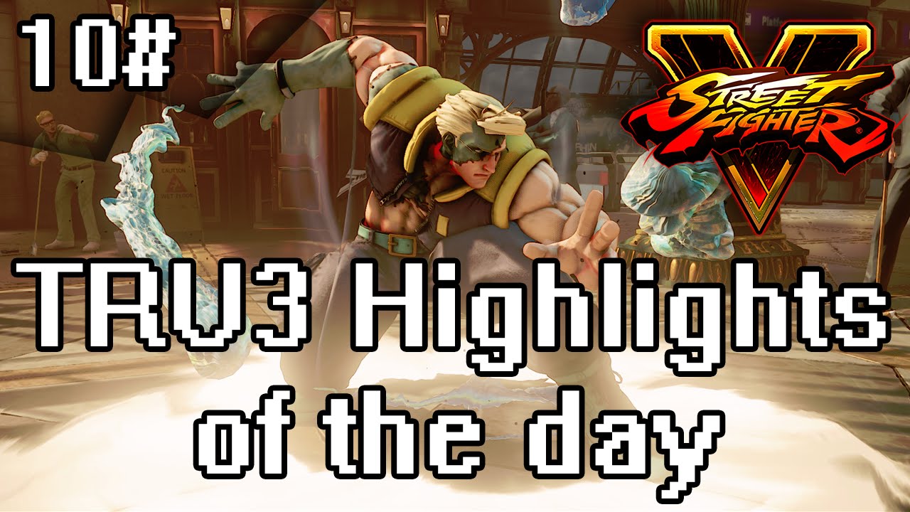 TRU3 Highlights of the day #10 - SFV NASH RANKED! - MASSIVE POTENTIAL!