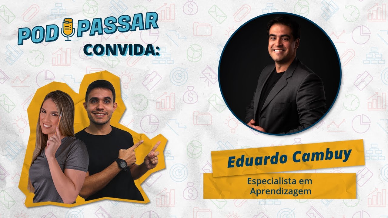 Eduardo Cambuy (Especialista em Aprendizagem) - PodPassar Podcast #21