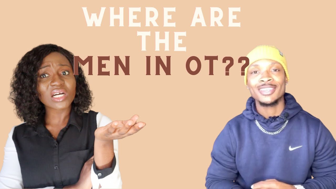 WHY THERE ARE NOT ENOUGH MEN GOING INTO OCCUPATIONAL THERAPY