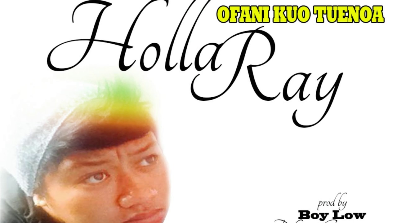 OFANI KUONE TUENOA VIDEO..sang by Hollaray Produce by BOYLOW.