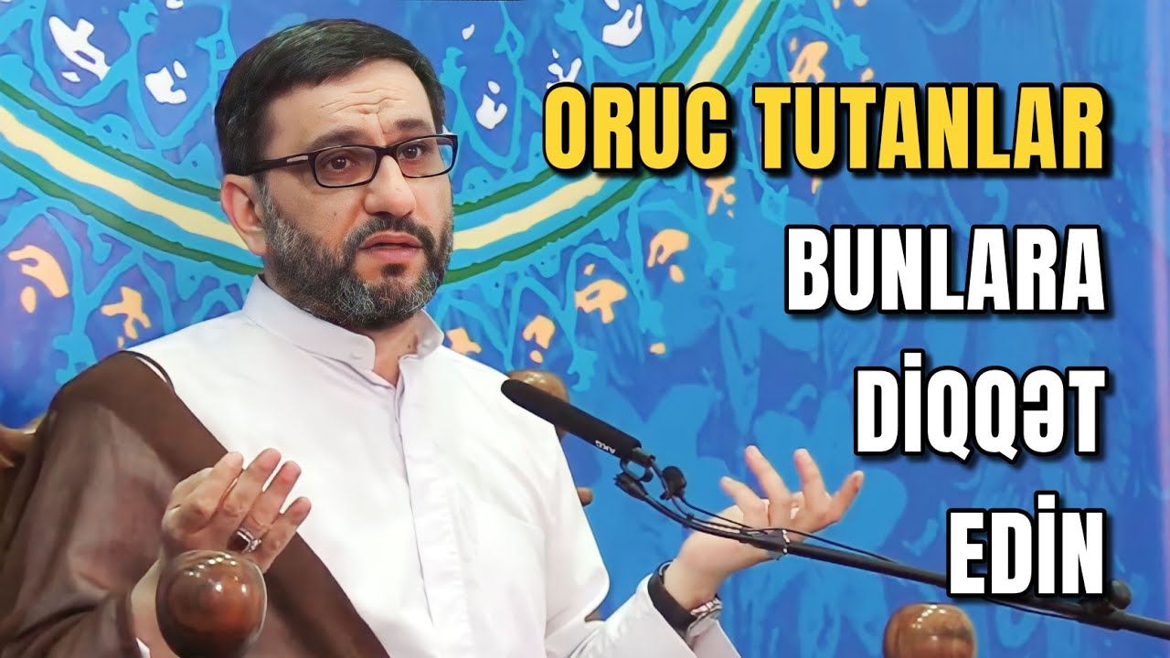 ORUC TUTANLAR MÜTLƏQ DİNLƏSİN - Hacı Şahin - Ramazan ayında necə etməliyik?